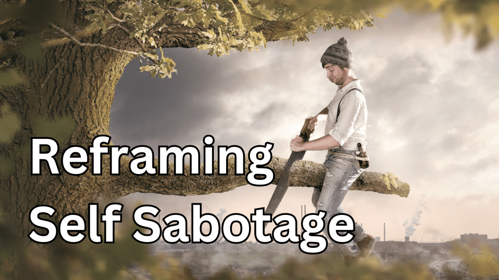 Self-Sabotage Isn’t Real: How to Reframe Your Patterns for Lasting&nbsp;Change
